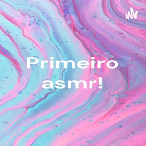 Primeiro asmr!