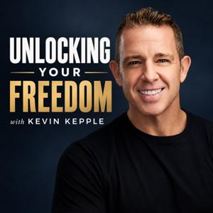 Unlocking Your Freedom With Kevin Kepple