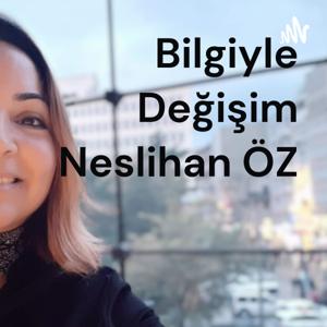 Bilgiyle Değişim
 Neslihan ÖZ