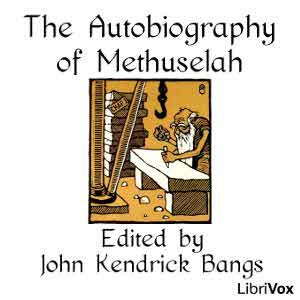 Autobiography of Methuselah, The by John Kendrick Bangs (1862 - 1922)