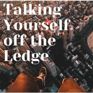 Talking Yourself off the Ledge