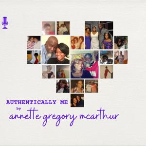 Authentically Me by Annette Gregory McArthur