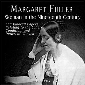 Woman in the Nineteenth Century by Margaret Fuller (1810 - 1850)