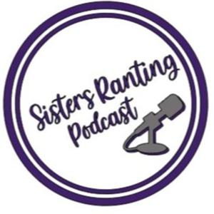 Sisters Ranting Podcast
