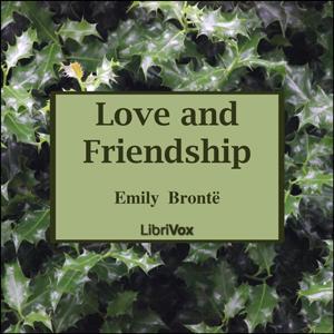 Love and Friendship by Emily Brontë (1818 - 1848)