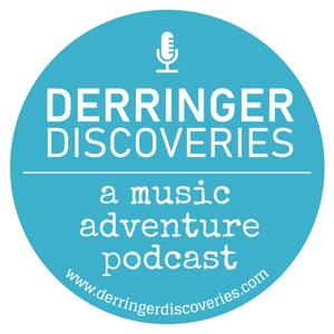 Derringer Discoveries - A Music Adventure Podcast