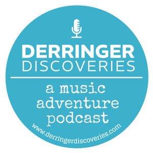 Derringer Discoveries - A Music Adventure Podcast