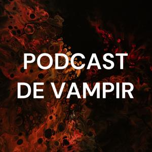 PODCAST DE VAMPIR