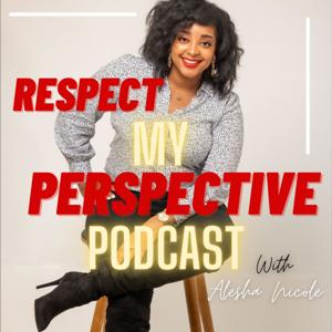 Respect My Perspective With Alesha Nicole