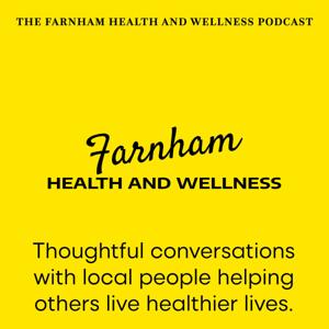 The Farnham Health and Wellness Podcast
