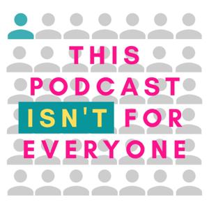 This Podcast Isn't For Everyone