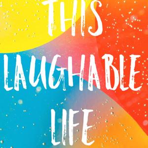 This Laughable Life