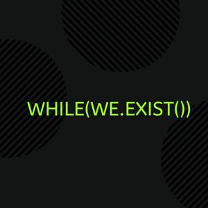 While we exist