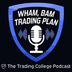 Wham, Bam Trading Plan | The Trading College Podcast