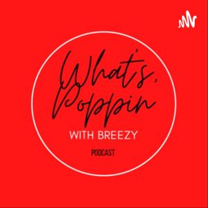 What’s Poppin' with : Breezy