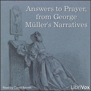 Answers to Prayer, from George Müller's Narratives by George Müller (1805 - 1898) and  A. E. C. Brooks