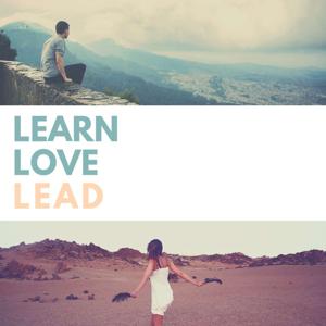 To Learn, Love, Lead