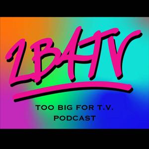 Too Big for TV Podcast