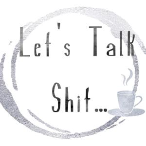 Let's Talk Shit About...