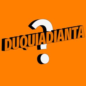 Duquiadianta