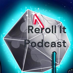 Reroll It Podcast