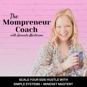 THE MOMPRENEUR COACH | Time Management, Work Life Balance, Simple Systems & Mindset Growth for Working Moms Growing a Side Hustle