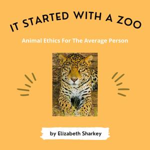 It Started With A Zoo: Animal Ethics For The Average Person