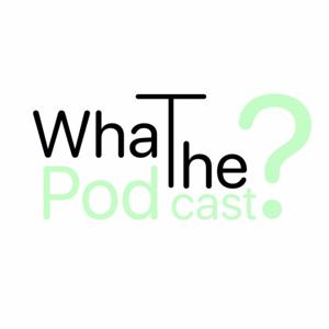 What The Podcast?