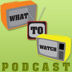 What to Watch Podcast