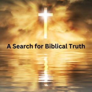 A Search for Biblical Truth