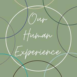 Our Human Experience