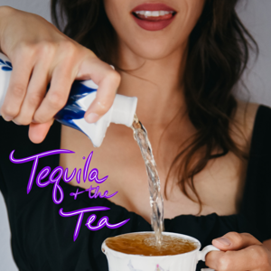 Tequila & the Tea