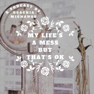 My Life’s a Mess but That’s Ok