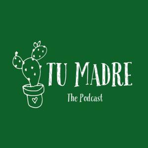 Tu Madre The Podcast