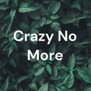 Crazy No More