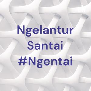 Ngelantur Santai #Ngentai