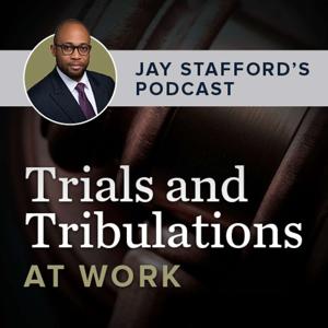 Trials and Tribulations at Work:  Jay Stafford's Podcast