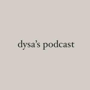 Dysa’s Podcast