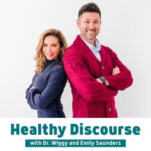 Healthy Discourse with Dr. Wiggy and Emily Saunders