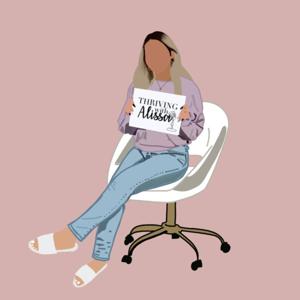 Thriving with Alissa Podcast