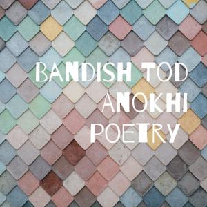 Bandish Tod Anokhi Poetry