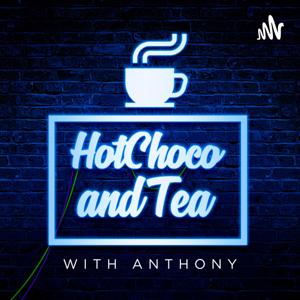 HotChoco & Tea with Anthony