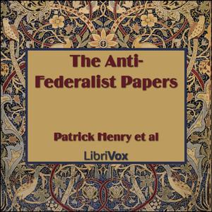 Anti-Federalist Papers, The by Patrick Henry (1736 - 1799)