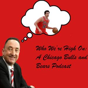 Who We're High On-A Chicago Bulls and Bears Podcast