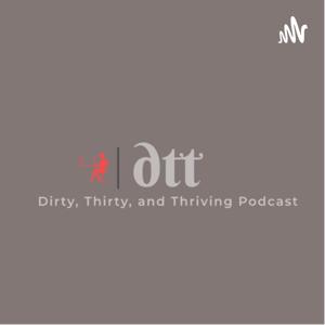 Dirty, Thirty, and Thriving