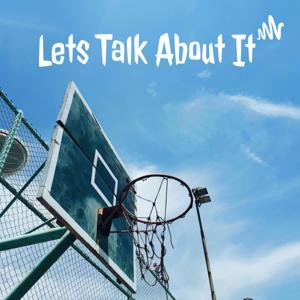 Lets Talk About It w/Bryan Burnett