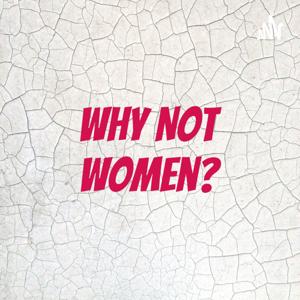 Why Not Women?