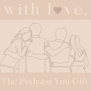With Love: The Podcast You Gift