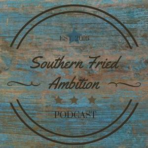 Southern Fried Ambition Podcast