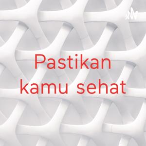 Pastikan kamu sehat